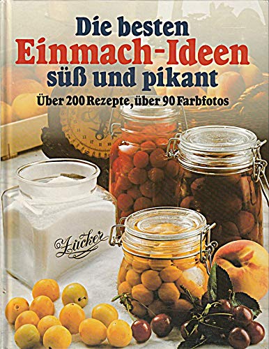 Die besten Einmach- Ideen, süß und pikant. Über 200 Rezepte Cooking & Enjoying