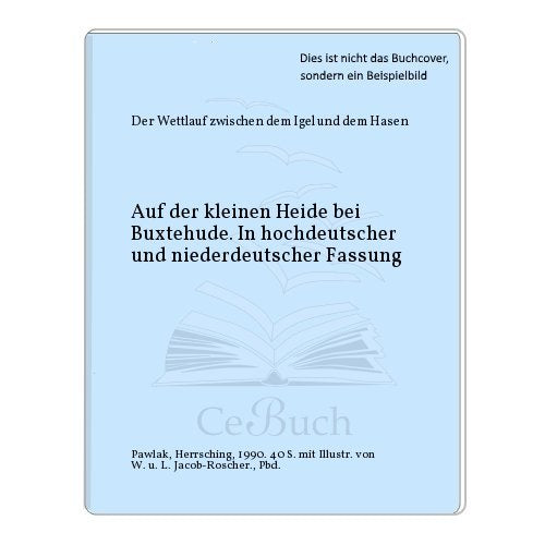 Der Wettlauf zwischen dem Hasen und dem Igel auf der kleinen Heide bei Buxtehude. In hochdeutscher und niederdeutscher Fassung Books