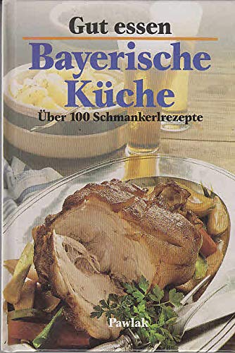 Gut essen - Bayerische Küche. Über 100 Schmankerlrezepte Cooking & Enjoying