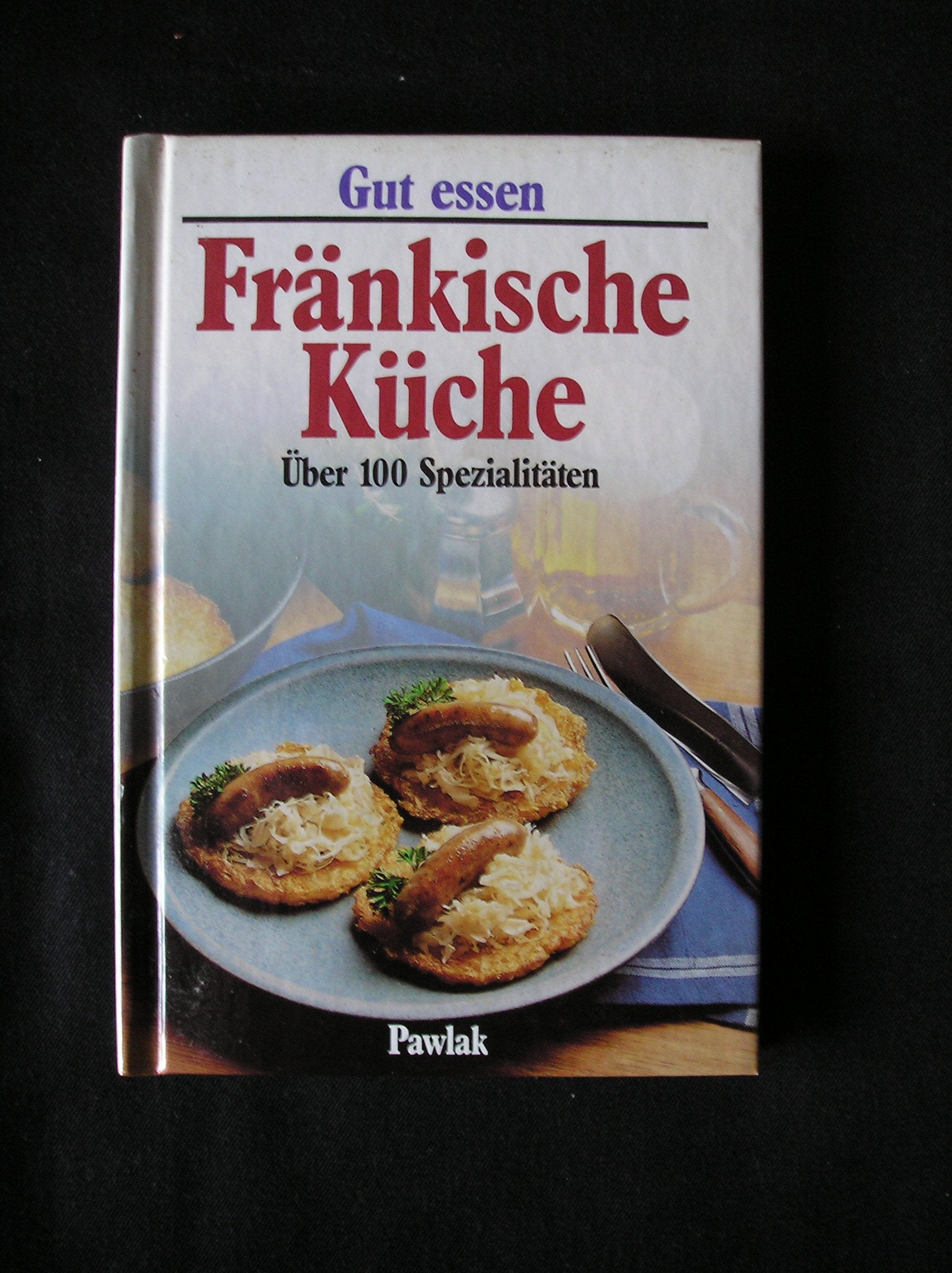 Gut essen - Fränkische Küche. Über 100 Spezialitäten Cooking & Enjoying