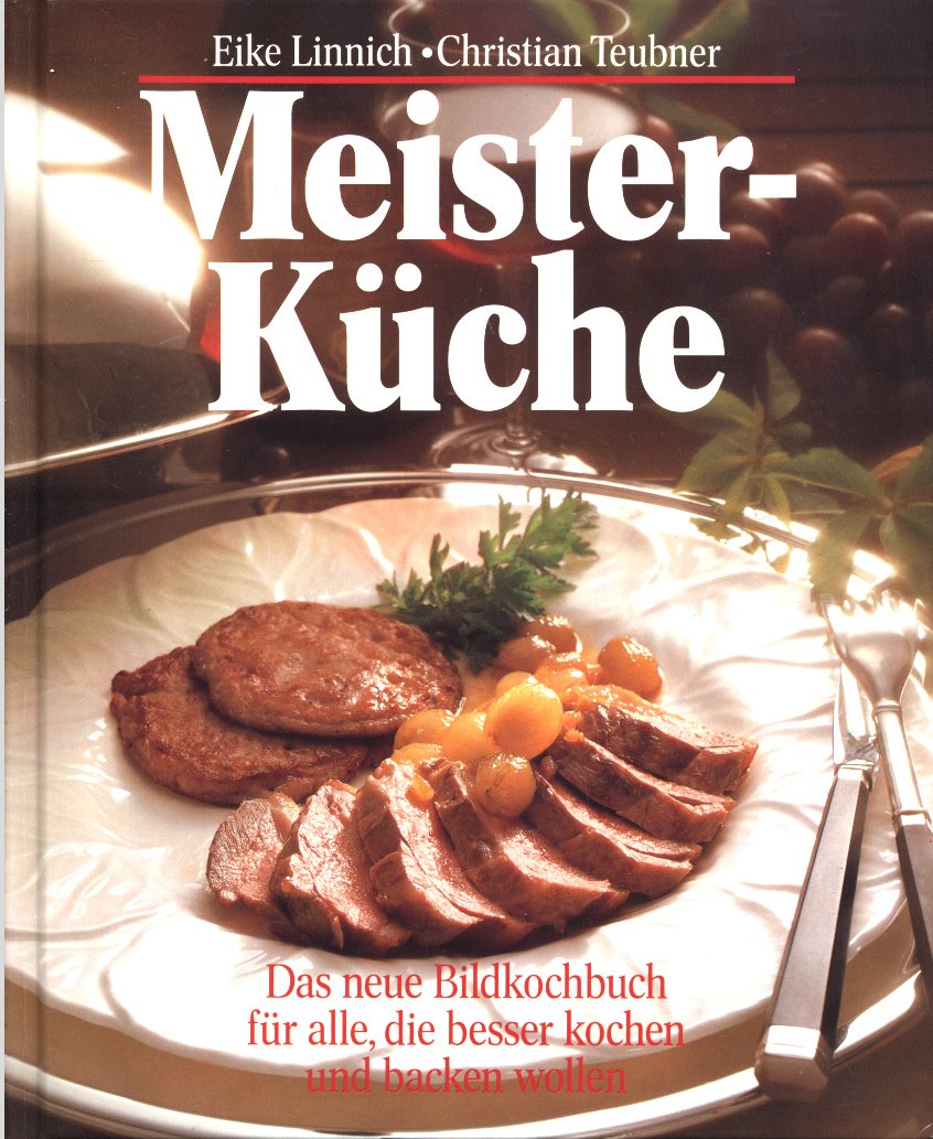 Die neue Meisterküche. Das neue Bildkochbuch für alle, die besser kochen und backen wollen Books