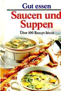 Gut essen - Saucen und Suppen. Über 100 Rezept-Ideen Books