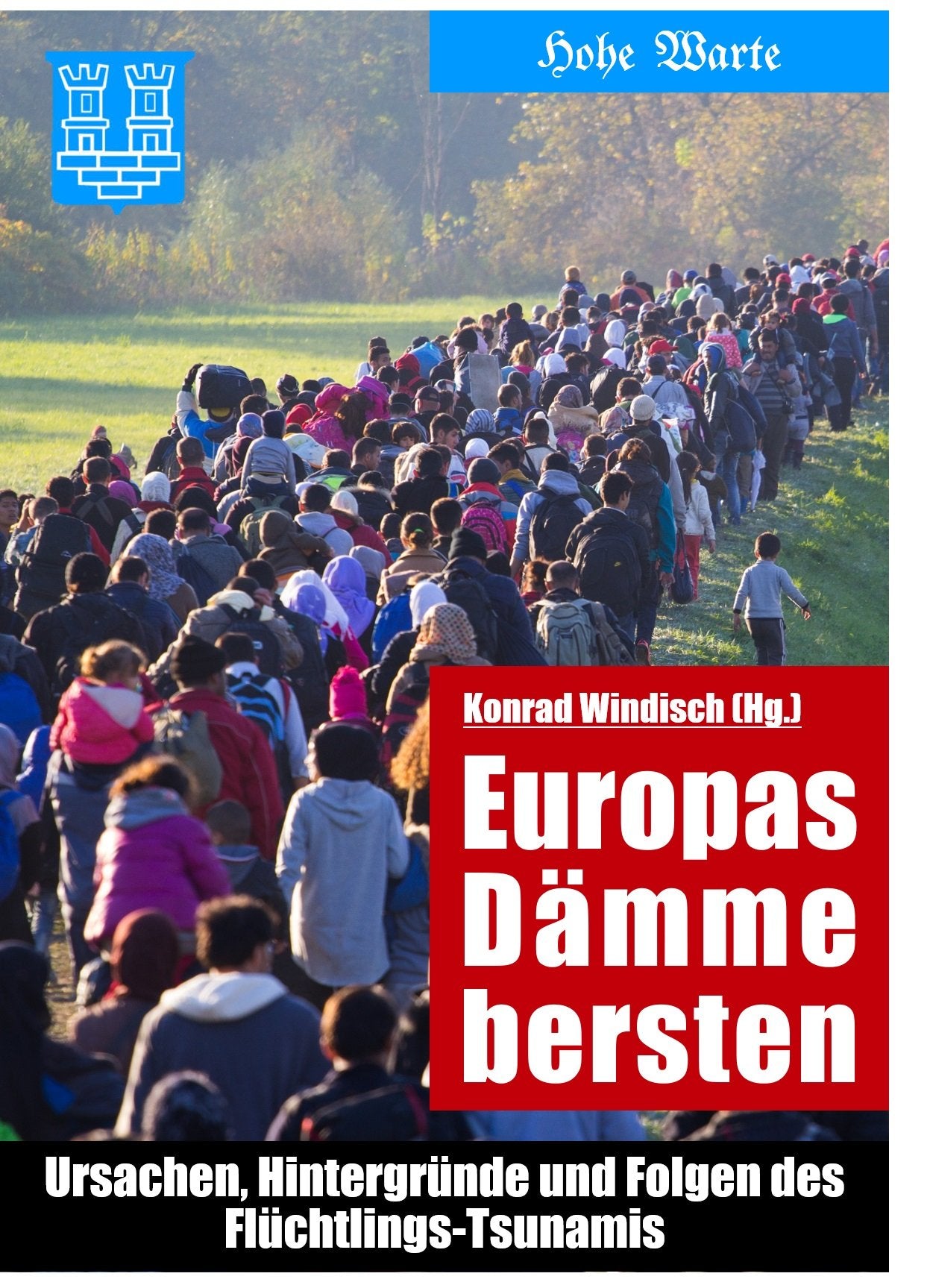 Europas Dämme bersten: Ursachen, Hintergründe und Folgen des Flüchtlings-Tsunamis Politics & History