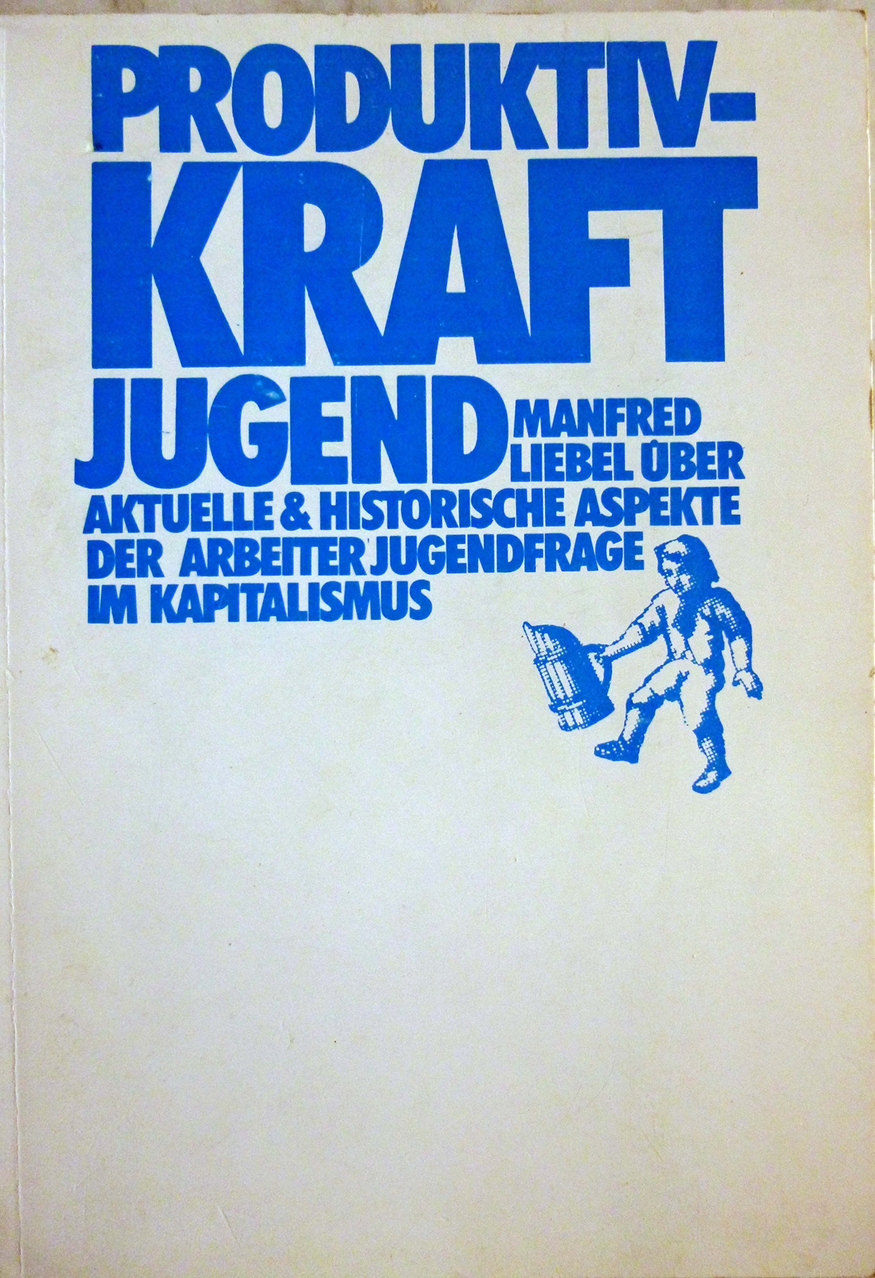 Produktivkraft Jugend Über aktuelle und historische Aspekte der Arbeiterjugendfrage im Kapitalismus Books