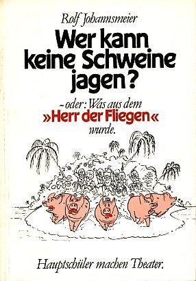 Wer kann keine Schweine jagen? oder Was aus dem "Herrn der Fliegen" wurde. Hauptschüler machen Theater Books