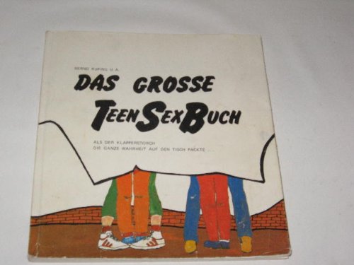 Das grosse TeenSexBuch: Als der Klapperstorch die ganze Wahrheit auf den Tisch packte...: Als d. Klapperstorch d. ganze Wahrheit auf d. Tisch packte . . . Partnership & Love