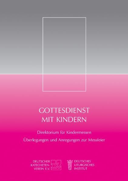 Gottesdienst mit Kindern: Direktorium für Kindermessen/Überlegungen und Anregungen zur Messfeier book