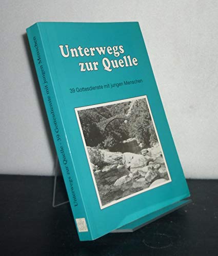 Unterwegs zur Quelle: 39 Gottesdienste mit jungen Menschen Books