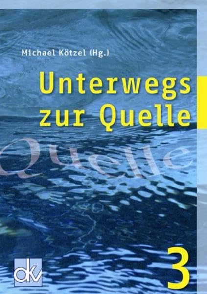 Unterwegs zur Quelle / Unterwegs zur Quelle: 47 Gottesdienste mit jungen Menschen Religion & Esotericism
