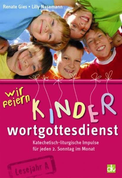 Wir feiern Kinderwortgottesdienst: Katechetisch-liturgische Impulse für jeden 2. Sonntag im Monat, Lesejahr A Religion & Esotericism