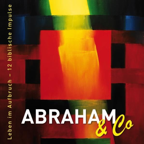 Abraham & Co: Leben im Aufbruch - 12 biblische Impulse Religion & Esotericism