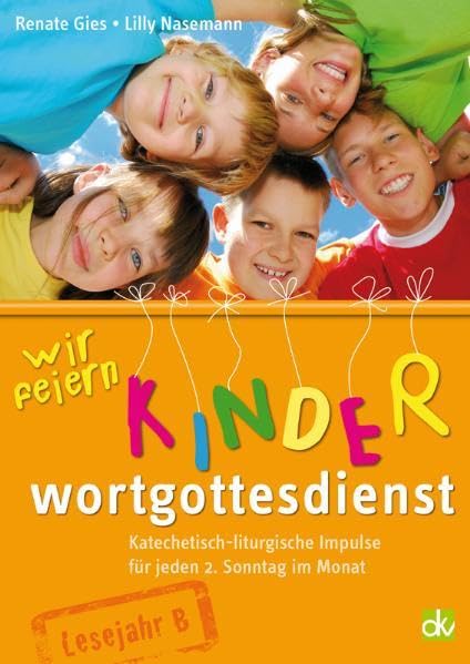 Wir feiern Kinderwortgottesdienst: Katechetisch-liturgische Impulse für jeden 2. Sonntag im Monat, Lesejahr B - Gies, Renate book