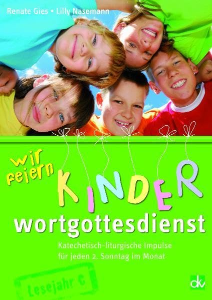 Wir feiern Kinderwortgottesdienst: Katechetisch-liturgische Impulse für jeden 2. Sonntag im Monat, Lesejahr C Religion & Esotericism