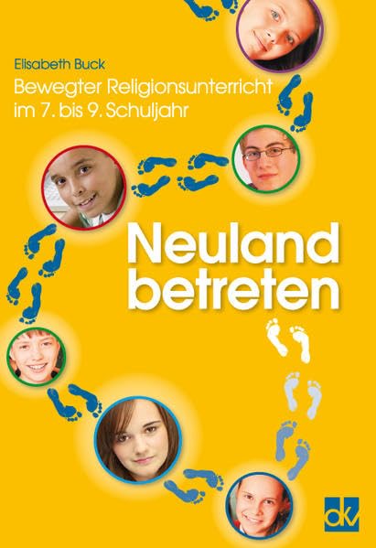 Neuland betreten: Bewegter Religionsunterricht im 7. bis 9. Schuljahr Religion & Esotericism