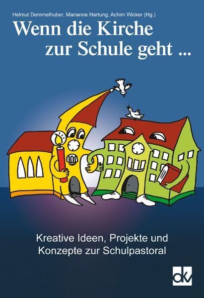 Wenn die Kirche zur Schule geht ...: Kreative Ideen, Projekte und Konzepte zur Schulpastoral Religion & Esotericism