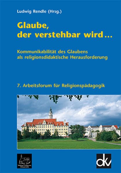 "Glaube, der verstehbar wird ...": Kommunikabilität des Glaubens als religionsdidaktische Herausforderung, 7. Arbeitsforum für Religionspädagogik Religion & Esotericism