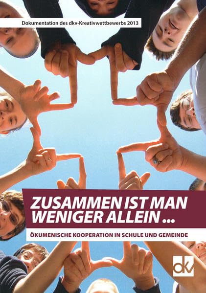 Zusammen ist man weniger allein ...: Ökumenische Kooperation in Schule und Gemeinde, Dokumentation des dkv-Kreativwettbewerbs 2013 Religion & Esotericism