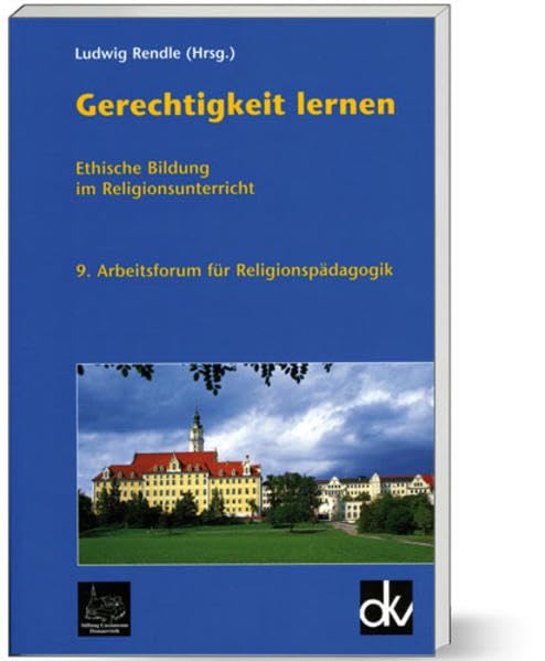 Gerechtigkeit lernen - Ethische Bildung im RU: 9. Arbeitsforum für Religionspädagogik Religion & Esotericism
