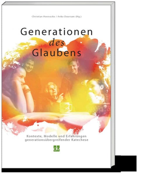 Generationen des Glaubens: Kontexte, Modelle und Erfahrungen intergenerationeller Katechese Religion & Esotericism