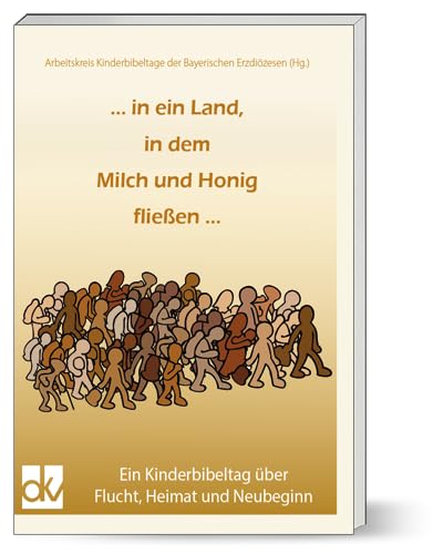 ... in ein Land, in dem Milch und Honig fließen ...: Ein Kinderbibeltag über Flucht, Heimat und Vertreibung Film, Art & Culture