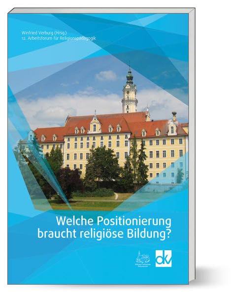 Welche Positionierung braucht religiöse Bildung?: 12. Arbeitsforum für Religionspädagogik Religion & Esotericism
