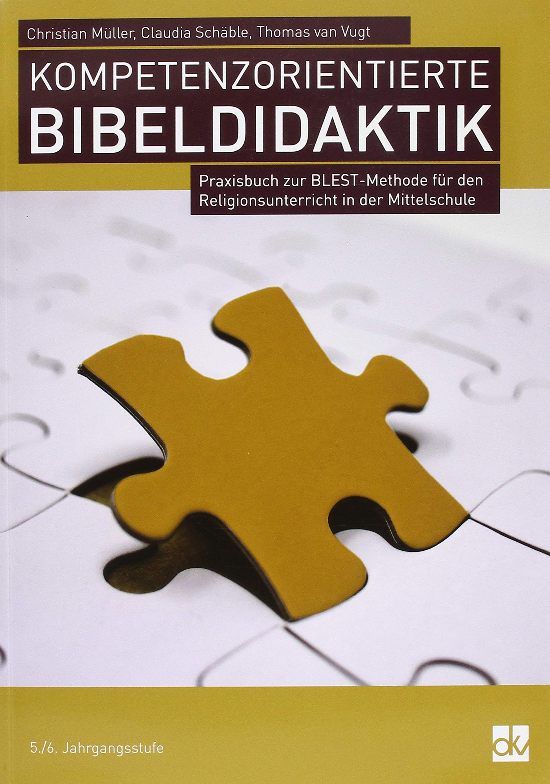 Kompetenzorientierte Bibeldidaktik: Praxisbuch zur BLEST-Methode für den RU in der Mittelschule Religion & Esotericism