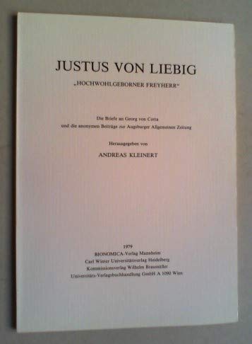 Justus von Liebig "Hochwohlgeborner Freyherr". Die Briefe an Georg von Cotta und die anonymen Beiträge zur Augsburger allgemeinen Zeitung Essays & Short Stories