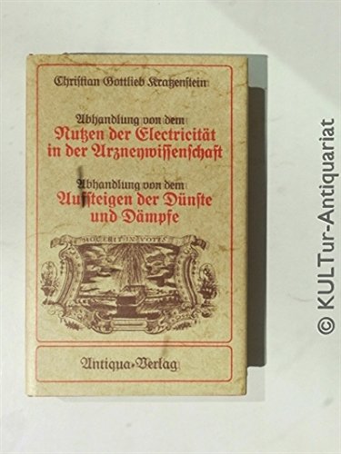 Abhandlungen von dem Nutzen der Electricität in der Arzneywissenschaft / Abhandlungen von dem Aufsteigen der Dünste und Dämpfe, welche von der ... Preiß erhalten. Reprint, Halle 1744 und 1745 Books