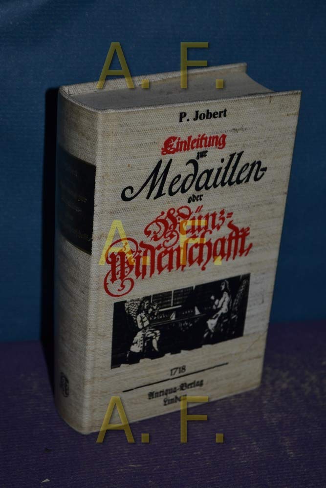 Einleitung zur Medaillen- oder Münzwissenschafft , zum Unterricht für diejenige welche zu einer gründlichen Erkenntnus sowohl der Antiquen, als Modernen Münzen, gelangen wollen... Books