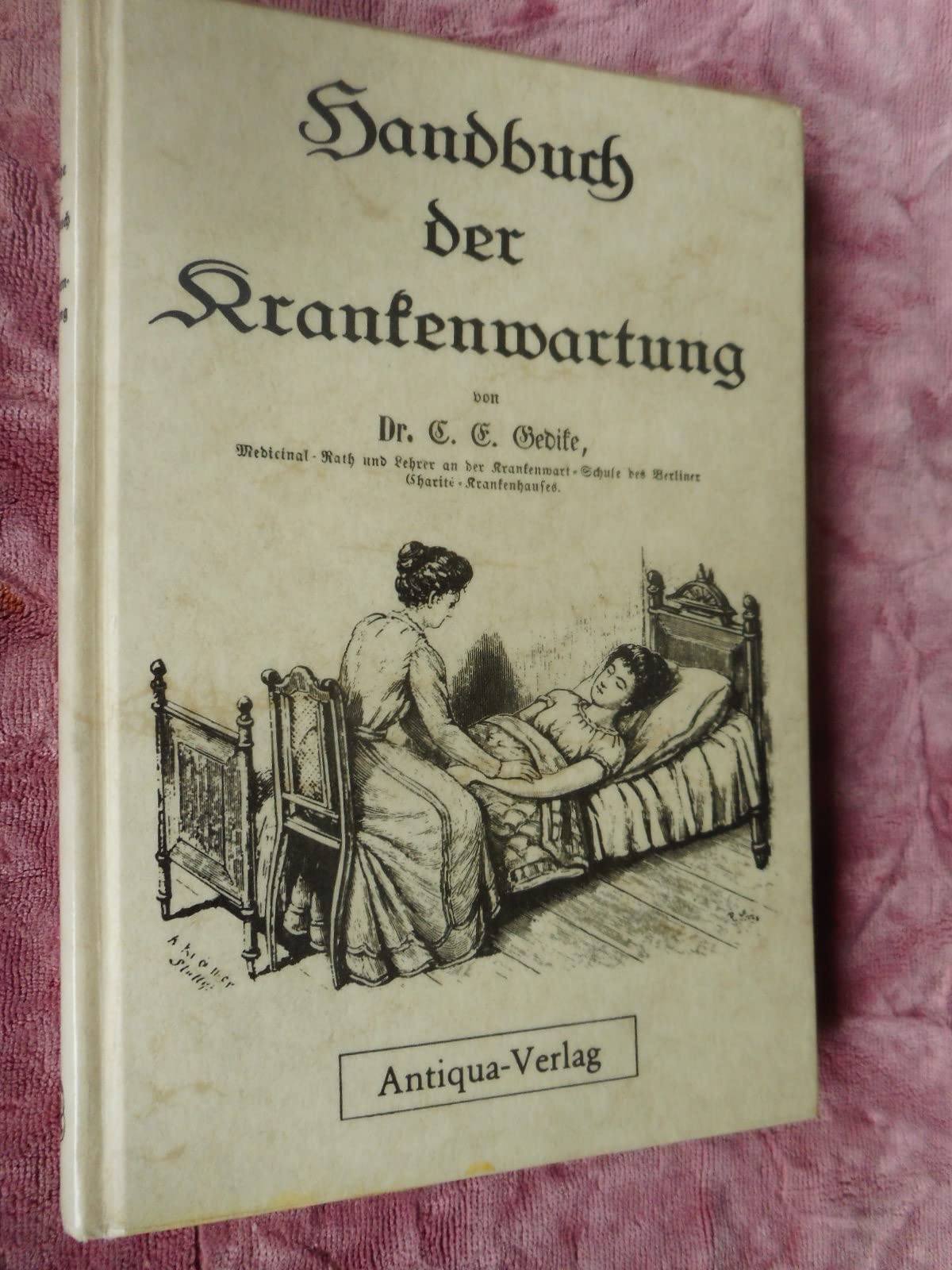 Handbuch der Krankenwartung: Zum Gebrauch für die Krankenwart-Schule der K. Berliner Charité-Heilanstalt, sowie zum Selbstunterricht Books