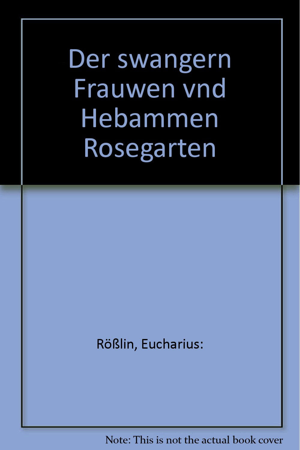 Der Schwangern Frauwen und Hebammen Rosegarten Medicine