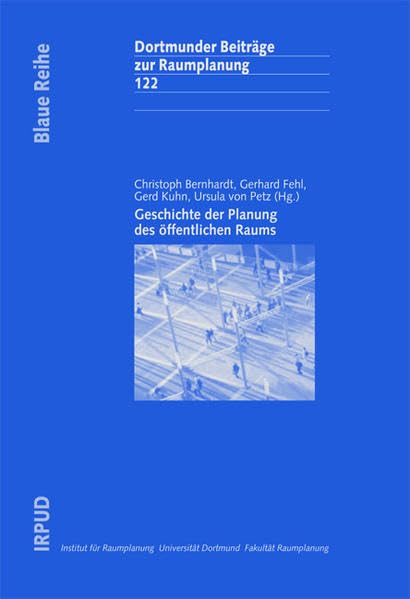 Geschichte der Planung des öffentlichen Raums (Dortmunder Beiträge zur Raumplanung) Architecture