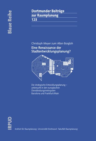 Eine Renaissance der Stadtentwicklungsplanung?: Die strategische Entwicklungsplanung - untersucht in den europäischen Dienstleistungsmetropolen ... /Main (Dortmunder Beiträge zur Raumplanung) Law
