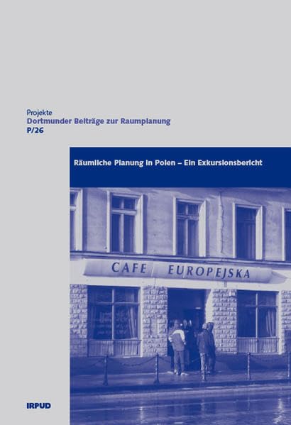 Räumliche Planung in Polen - Ein Exkursionsbericht (Dortmunder Beiträge zur Raumplanung - Projekte) Business & Technology