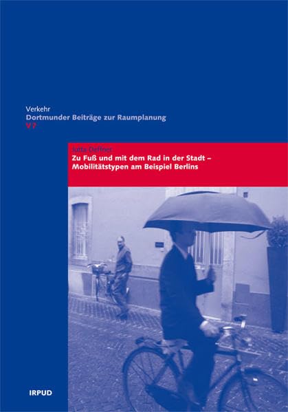 Zu Fuß und mit dem Rad in der Stadt: Mobilitätstypen am Beispiel Berlins (Dortmunder Beiträge zur Raumplanung - Verkehr) Geology & Geography