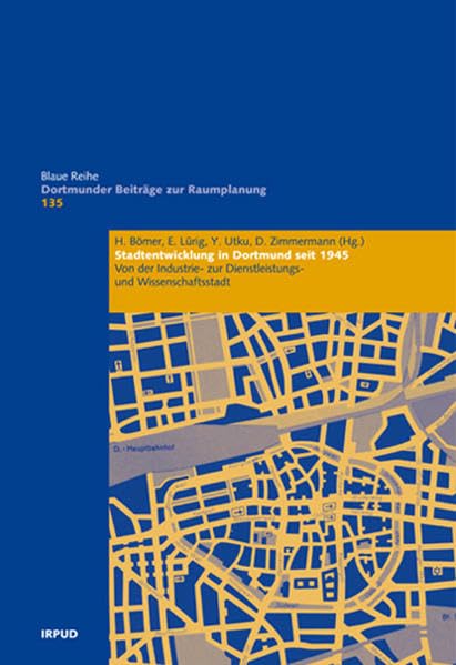Stadtentwicklung in Dortmund seit 1945: Von der Industrie- zur Dienstleistungs- und Wissenschaftsstadt (Dortmunder Beiträge zur Raumplanung) Business & Technology