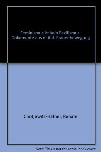 Feminismus ist kein Pazifismus - Dokumente aus der italienischen Frauenbewegung Books