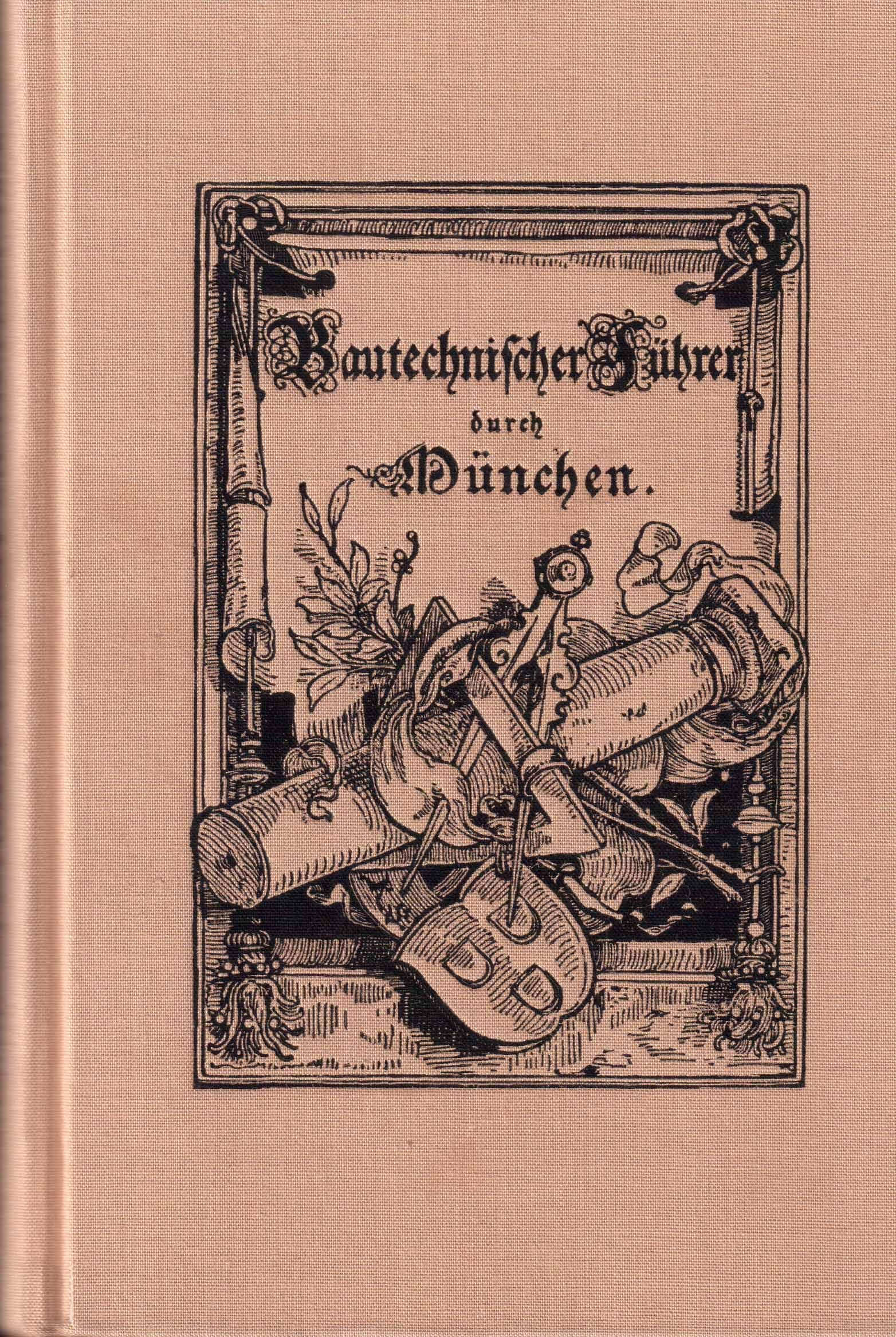 Bautechnischer Führer durch München 1876. Festschrift zur zweiten General-Versammlung des Verbandes deutscher Architekten- und Ingenieur-Vereine Business & Technology