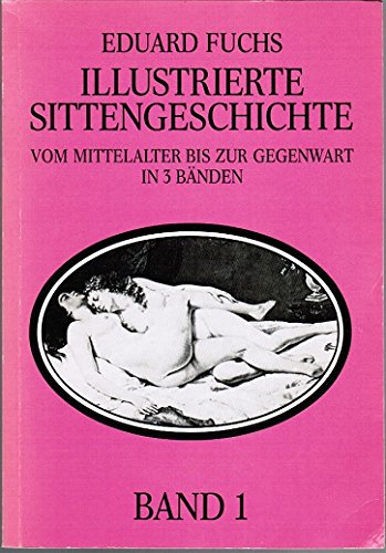 Illustrierte Sittengeschichte: Vom Mittelalter bis zur Gegenwart. Band 1: Renaissance. Band 2: Die Galante Zeit. Band 3: Das bürgerliche Zeitalter Books