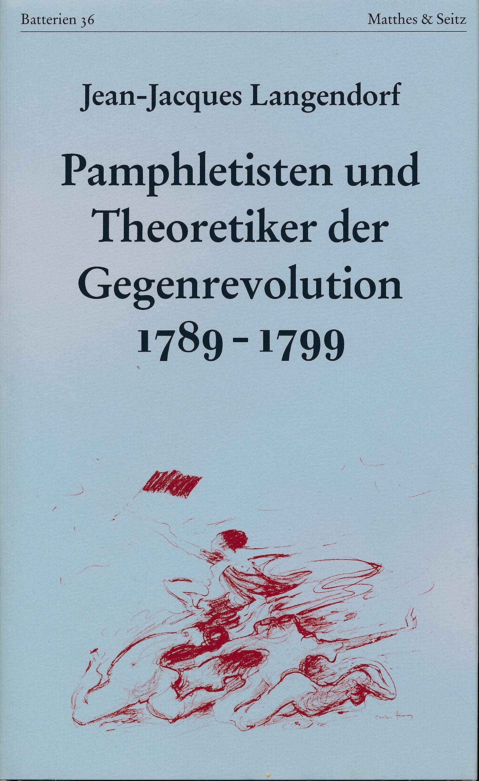 Pamphletisten und Theoretiker der Gegenrevolution 1789 - 1799 Philosophy