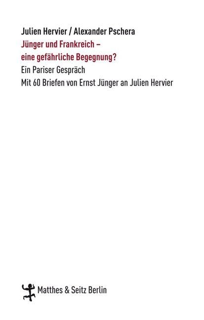 Jünger und Frankreich - eine gefährliche Begegnung?: Ein Pariser Gespräch. Mit 60 Briefen von Ernst Jünger an Julien Hervier (Zeugnisse & Dokumente) Essays & Short Stories