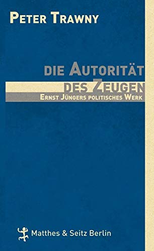 Die Autorität des Zeugen: Ernst Jüngers politische Theologie: Ernst Jüngers politisches Werk Essays & Short Stories