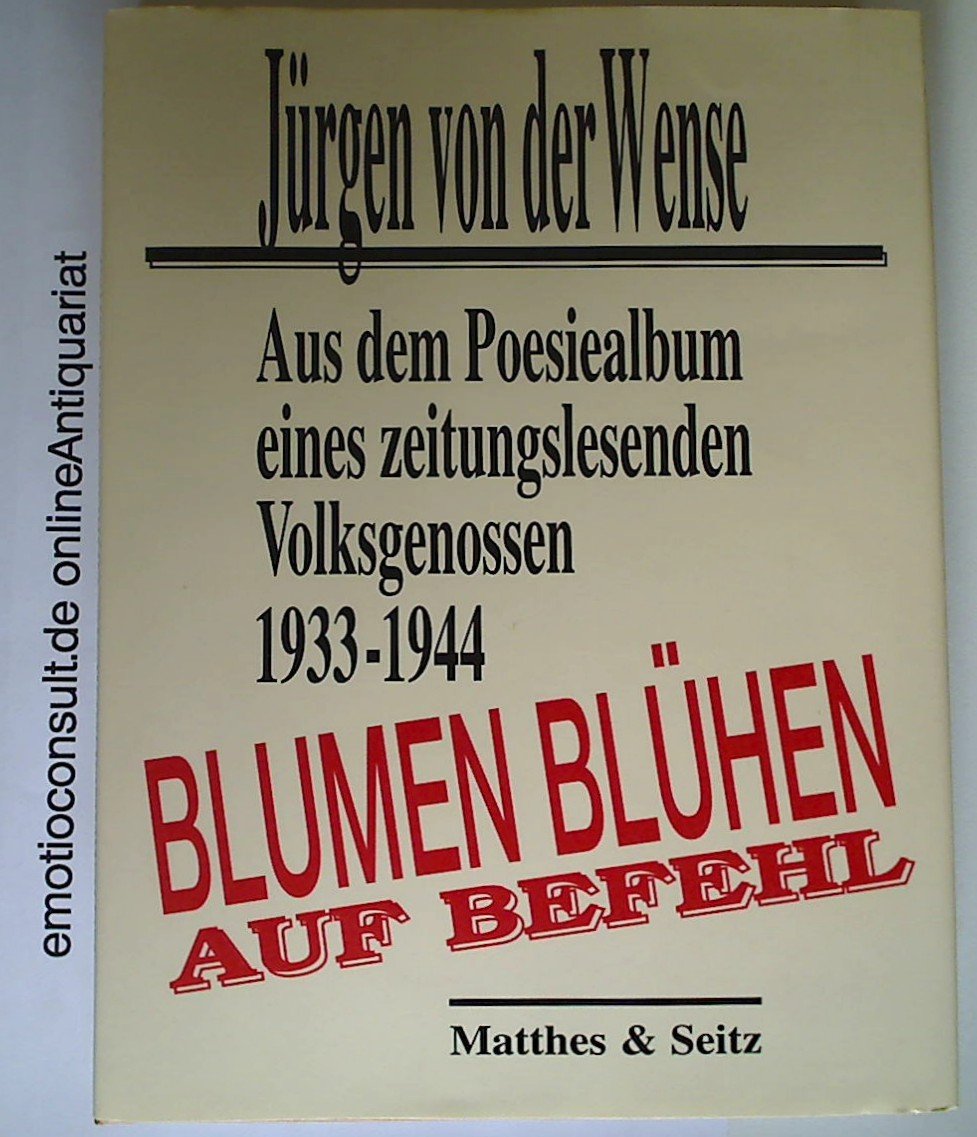Blumen blühen auf Befehl. Aus dem Poesiealbum eines zeitungslesenden Volksgenossen 1933 - 1944.: Aus dem Poesiealbum eines zeitungslesenden Volksgenossen, 1933-1944. Hrsg. u. komment. v. Dieter Heim Film, Art & Culture