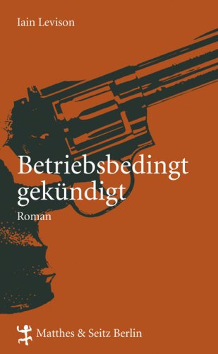 Betriebsbedingt gekündigt: Roman Crime & Thrillers