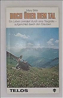Hoch über dem Tal - Ein Leben zerrüttet durch eine Tragödie - aufgerichtet durch den Glauben Books