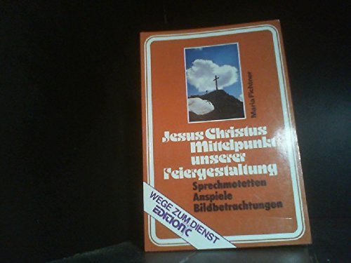 Jesus Christus - Mittelpunkt unserer Feiergestaltung (Edition C - Wege zum Dienst) Books