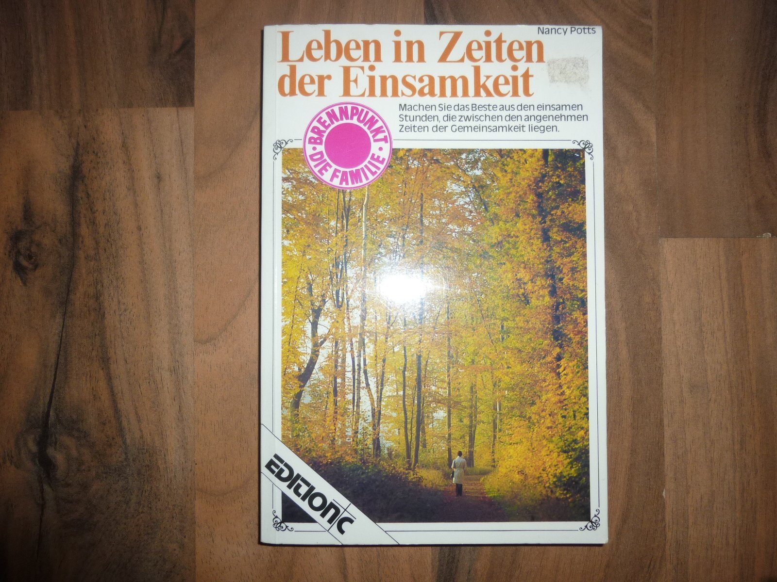 Leben in Zeiten der Einsamkeit: Machen Sie das Beste aus den einsamen Stunden, die zwischen den angenehmen Zeiten der Gemeinsamkeit liegen (Edition C - Brennpunkt: Die Familie) Lifestyle