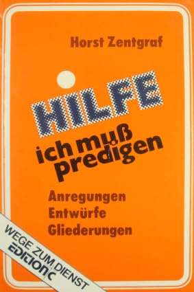 Hilfe, ich muss predigen: Anregungen, Entwürfe, Gliederungen (Edition C - Wege zum Dienst) Religion & Esotericism