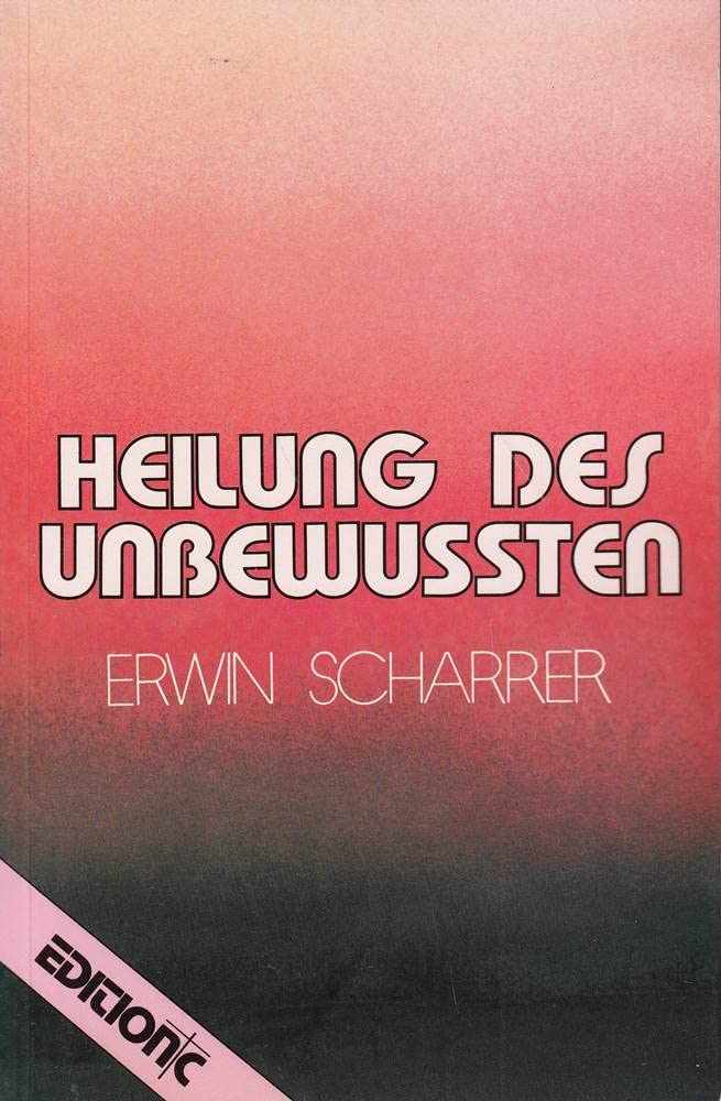 Heilung des Unbewussten: Einige Aspekte biblischer Anthropologie und ihre Bedeutung für die Seelsorge (Edition C - Allgemeine Themen) Religion & Esotericism