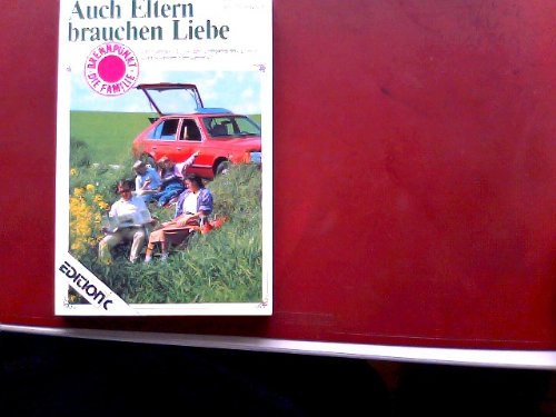 Auch Eltern brauchen Liebe: Ein Handbuch für den Umgang mit Eltern und anderen Verwandten (Edition C - Brennpunkt: Die Familie) Social Sciences